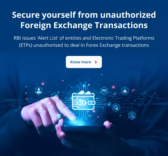 Secure yourself from unauthorized foreign exchange transactions. RBI issues 'Alert List' of entities and electronic trading platforms (ETPs) unauthorised to deal in foreign exchange transactions.